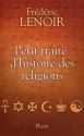 Petit traité d'histoire des religions (French Edition) - Frédéric Lenoir