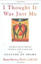 I Thought It Was Just Me: Women Reclaiming Power and Courage in a Culture of Shame - Brené Brown