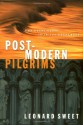 Post-Modern Pilgrims: First Century Passion for the 21st Century World - Leonard Sweet