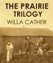 THE PRAIRIE TRILOGY (illustrated) - Willa Cather