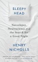 Sleepyhead: Narcolepsy, Neuroscience and the Search for a Good Night - Henry Nicholls