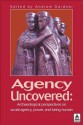 Agency Uncovered: Archaeological Perspectives on Social Agency Power and Being Human - Andrew Gardner