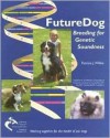 Future Dog: Breeding For Genetic Soundness - Patricia Wilkie