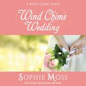 Wind Chime Wedding: Wind Chime, Book 2 - Sophie Moss, Sophie Moss, Hollis McCarthy