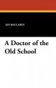 A Doctor of the Old School - Ian Maclaren