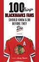 100 Things Blackhawks Fans Should Know & Do Before They Die - Tab Bamford, Tab Bamford, Jeremy Roenick