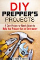 DIY Prepper's Projects: A One-Project-a-Week Guide to Help You Prepare for an Emergency (SHTF & Survival Guide) - Sergio Rogers