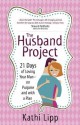 Husband Project, The - Kathi Lipp