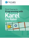 First Course in Programming with Karel the Robot - Pavel Solin, Martin Novák, Salih Dede, Nazhmiddin Shapoatov, Veronica McVey, Josef Hollosi, Ed Keppelmann