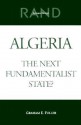 Algeria: The Next Fundamentalist State? - Graham E. Fuller, Arroyo Center