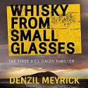 Whisky from Small Glasses: A D.C.I. Daley Thriller, Book 1 - Denzil Meyrick, David Monteath, Audible Studios