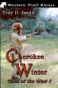 Cherokee Winter: Tales of the West - Troy D. Smith