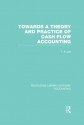 Towards a Theory and Practice of Cash Flow Accounting (RLE Accounting): Volume 50 (Routledge Library Editions: Accounting) - T.A. Lee, Robert H. Parker