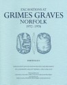 Excavations at Grimes Graves, Norfolk, 1972-1976: Fascicule 6, Exploration and Excavation Beyond the Deep Mines - Jacek Lech, Ian Longworth, Gillian Varndell