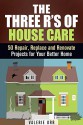 The Three R's of House Care: 50 Repair, Replace and Renovate Projects for Your Better Home (DIY Decorating & Organizing) - Valerie Orr