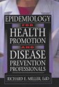 Epidemiology for Health Promotion and Disease Prevention Professionals - Richard E. Miller