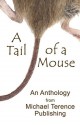 A Tail of a Mouse: An Anthology from Michael Terence Publishing - Michael Terence, Andy Hamilton, Tamara Artvin, Mary Charnley