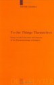 To The Things Themselves: Essays On The Discourse And Practice Of The Phenomenology Of Religion - Arvind Sharma