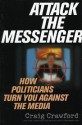 Attack the Messenger: How Politicians Turn You Against the Media - Craig Crawford