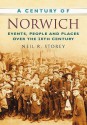 A Century Of Norwich (Century Of South Of England) - Neil R. Storey