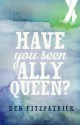 Have You Seen Ally Queen? - Deb Fitzpatrick