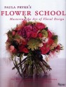 Paula Pryke's Flower School: Creating Bold Innovative Floral Designs - Paula Pryke