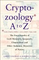 Cryptozoology A to Z: The Encyclopedia of Loch Monsters, Sasquatch, Chupacabras & Other Authentic Mysteries of Nature - Jerome Clark, Loren L. Coleman