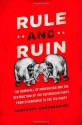 Rule and Ruin: The Downfall of Moderation and the Destruction of the Republican Party, From Eisenhower to the Tea Party - Geoffrey Kabaservice