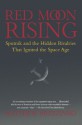 Red Moon Rising: Sputnik and the Hidden Rivalries that Ignited the Space Age - Matthew Brzezinski