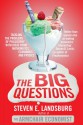 The Big Questions: Tackling the Problems of Philosophy with Ideas from Mathematics, Economics, and Physics - Steven E. Landsburg