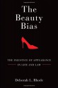 The Beauty Bias: The Injustice of Appearance in Life and Law - Deborah L. Rhode