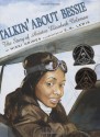 Talkin' About Bessie: The Story of Aviator Elizabeth Coleman - Nikki Grimes, Barry Moser, Earl B. Lewis