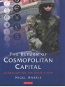 The Return of Cosmopolitan Capital: Globalization, the State and War - Nigel Harris