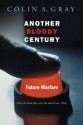 Another Bloody Century: Future Warfare - Colin S. Gray