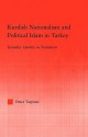 Kurdish Nationalism and Political Islam in Turkey: Kemalist Identity in Transition - Ömer Taşpınar