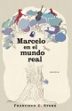 Marcelo en el mundo real / Marcelo In The Real World (Spanish Edition) by Francisco X. Stork (2009-09-30) - Francisco X. Stork