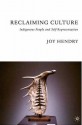 Reclaiming Culture: Indigenous People and Self-Representation - Joy Hendry