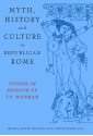 Myth, History And Culture In Republican Rome: Studies in Honour of T.P. Wiseman - David Braund, David Braund, Christopher Gill