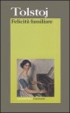 Felicità familiare - Leo Tolstoy, Serena Vitale, Fausto Malcovati, Laura Salmon