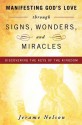 Manifesting God's Love through Signs, Wonders and Miracles - Jerame Nelson