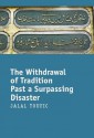 The Withdrawal of Tradition Past a Surpassing Disaster - Jalal Toufic