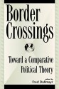 Border Crossings - Fred Dallmayr, Azizah Y. al-Hibri, Yoko Arisaka, John J. Clarke, Ahmet Davutoglu, Manochehr Dorraj, Roxanne L. Euben, Russell Arben Fox, Nancy J. Hirschmann, Robert C. Johansen, Hwa Yol Jung, L H. M. Ling, Thomas Pantham, Chih-Yu Shih