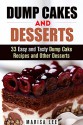 Dump Cakes and Desserts: 33 Easy and Tasty Dump Cake Recipes and Other Desserts (Quick & Easy Desserts) - Marisa Lee