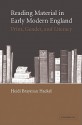 Reading Material in Early Modern England: Print, Gender, and Literacy - Heidi Brayman Hackel