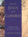 Embracing Jesus and the Goddess: A Radical Call for Spiritual Sanity - Carl McColman