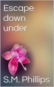 Escape down under (Down under #1) - S.M. Phillips