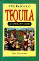 The Book Of Tequila: A Complete Guide - Bob Emmons