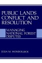 Public Lands Conflict and Resolution: Managing National Forest Disputes - Julia M. Wondolleck