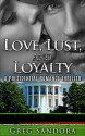 Love, Lust, and Loyalty: A Presidential Romance and Crime Thriller (ALL IN Book 2) - Greg Sandora