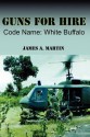 Guns for Hire, Code Name: White Buffalo - James A. Martin